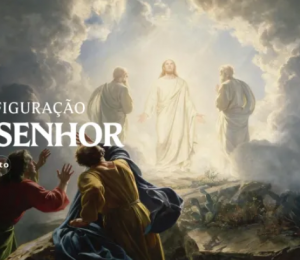 Hoje a Igreja celebra a Transfiguração do Senhor