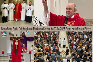 Sexta-feira Santa FOTOS Celebração da Paixão do Senhor dia 07-04-2023 Padre Hélio Feuser Pároco Fotos PASCOM Kamila e Solange